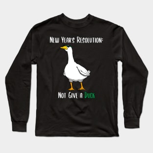 Not Give a Duck Funny New Year Resolution Long Sleeve T-Shirt